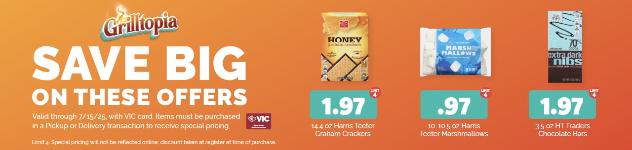 The following items will be featured this week:  14.4 oz Harris Teeter Graham Crackers $1.97 each (limit 4)  10-10.5 oz Harris Teeter Marshmallows $0.97 each (limit 4)  3.5 oz HT Traders Chocolate Bars $1.97 each (limit 4)   Special pricing will not be reflected online; discount taken at register at time of purchase. 
