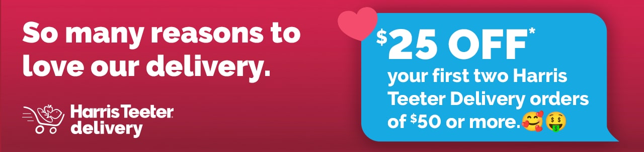 Save $25 when you spend $50+ on your first two Harris Teeter Delivery orders. 